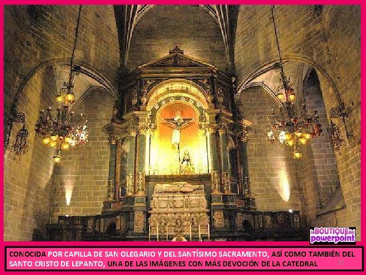 CONOCIDA POR CAPILLA DE SAN OLEGARIO Y DEL SANTÍSIMO SACRAMENTO, ASÍ COMO TAMBIÉN DEL