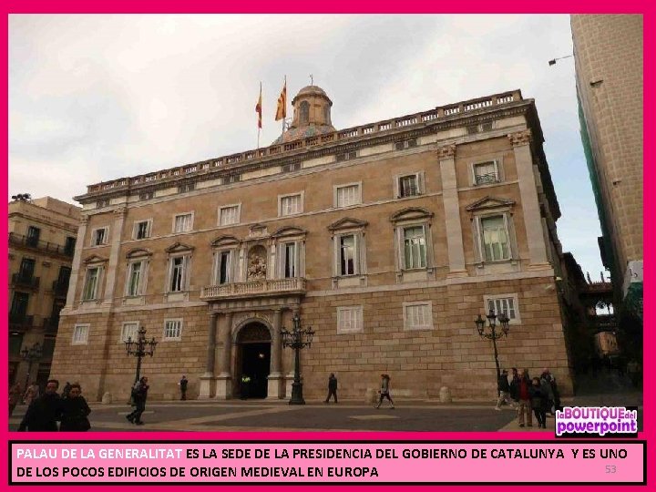 PALAU DE LA GENERALITAT ES LA SEDE DE LA PRESIDENCIA DEL GOBIERNO DE CATALUNYA