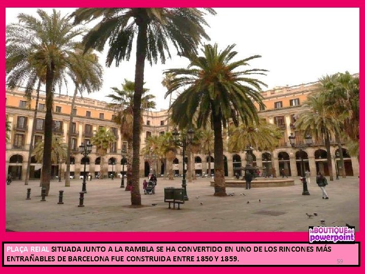 PLAÇA REIAL SITUADA JUNTO A LA RAMBLA SE HA CONVERTIDO EN UNO DE LOS