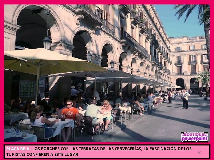 PLAÇA REIAL LOS PORCHES CON LAS TERRAZAS DE LAS CERVECERÍAS, LA FASCINACIÓN DE LOS