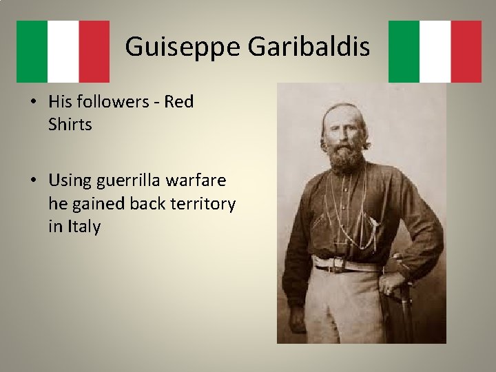 Guiseppe Garibaldis • His followers - Red Shirts • Using guerrilla warfare he gained