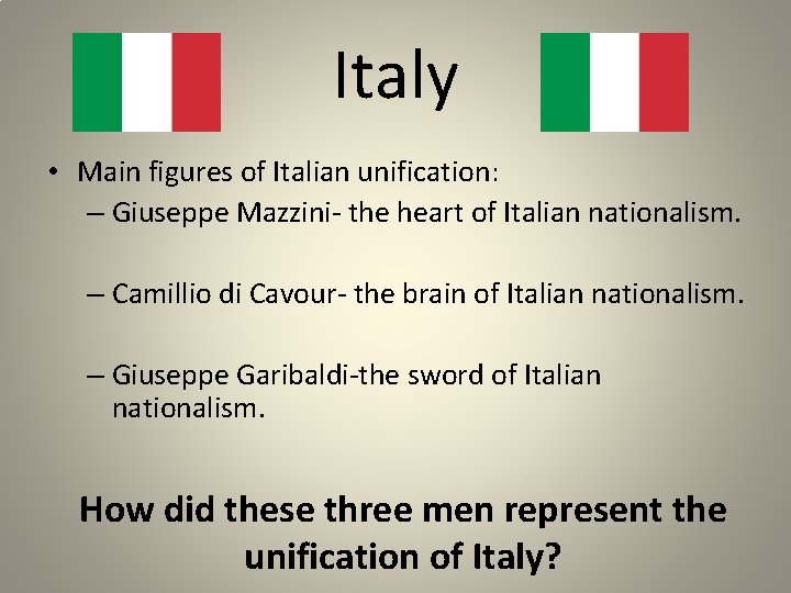 Italy • Main figures of Italian unification: – Giuseppe Mazzini- the heart of Italian