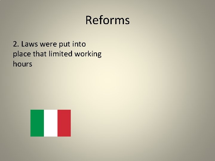Reforms 2. Laws were put into place that limited working hours 