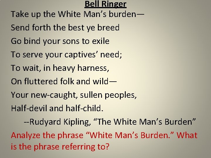 Bell Ringer Take up the White Man’s burden— Send forth the best ye breed