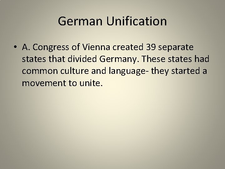 German Unification • A. Congress of Vienna created 39 separate states that divided Germany.