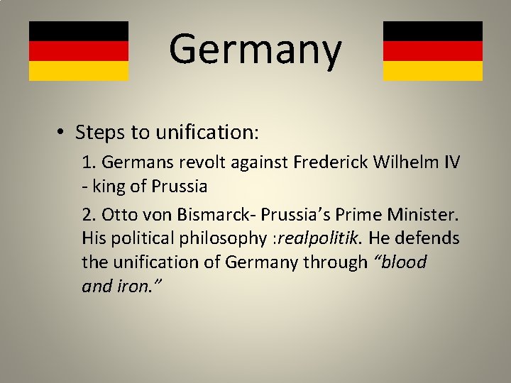 Germany • Steps to unification: 1. Germans revolt against Frederick Wilhelm IV - king