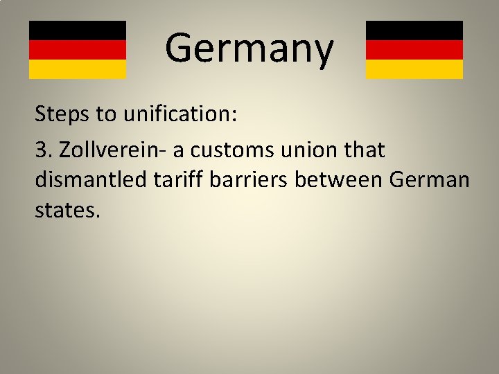 Germany Steps to unification: 3. Zollverein- a customs union that dismantled tariff barriers between