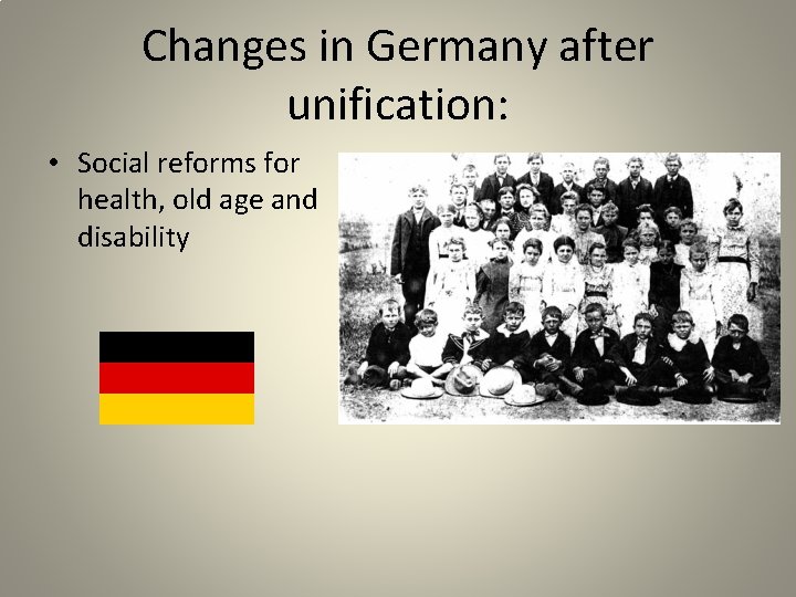 Changes in Germany after unification: • Social reforms for health, old age and disability