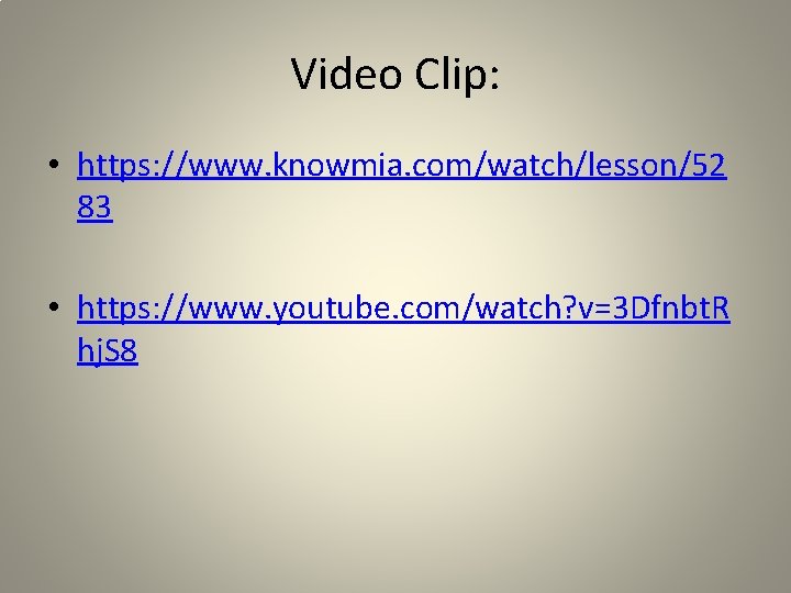 Video Clip: • https: //www. knowmia. com/watch/lesson/52 83 • https: //www. youtube. com/watch? v=3