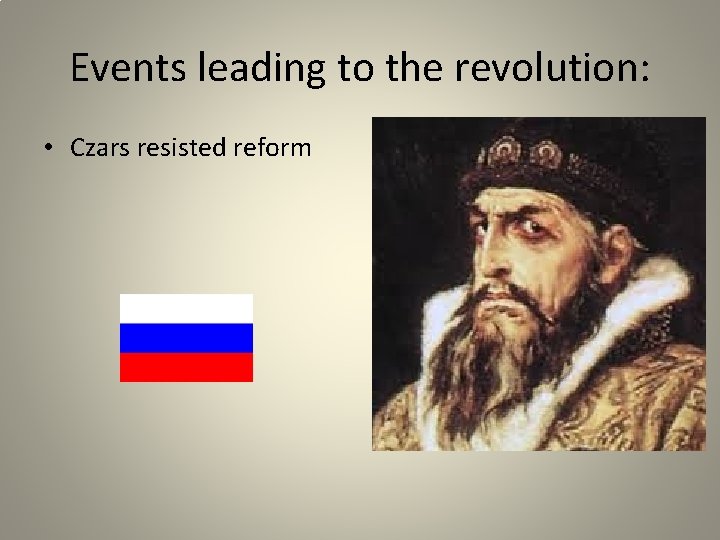 Events leading to the revolution: • Czars resisted reform 