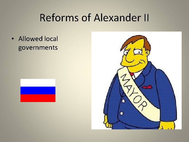 Reforms of Alexander II • Allowed local governments 