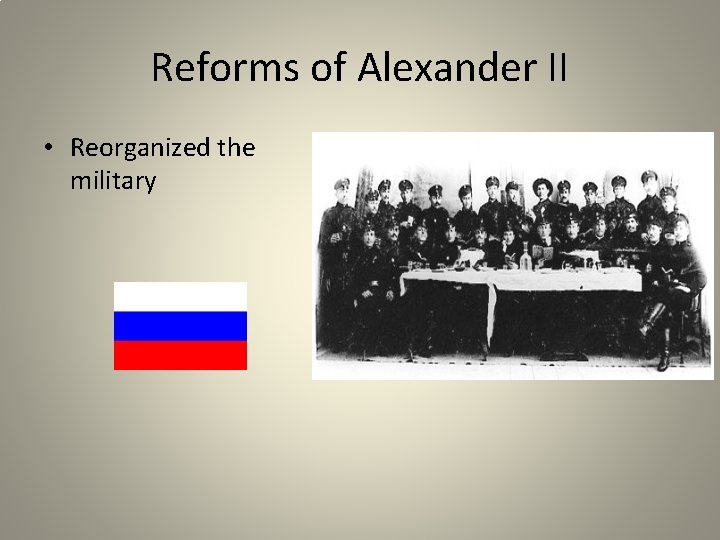 Reforms of Alexander II • Reorganized the military 