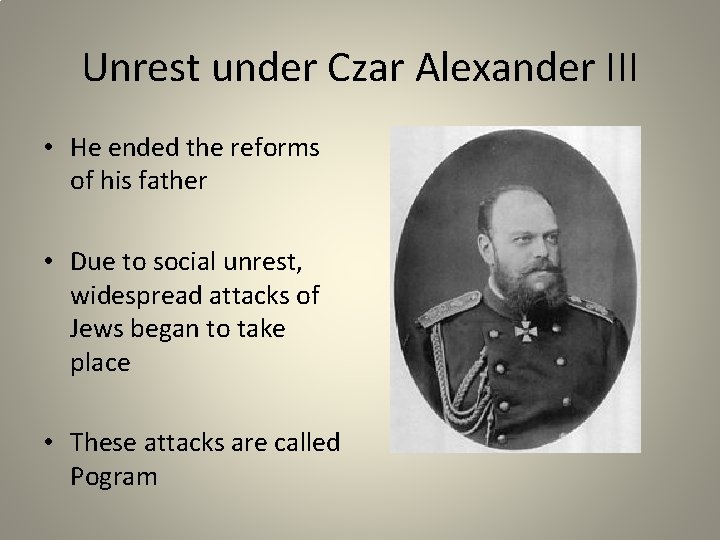 Unrest under Czar Alexander III • He ended the reforms of his father •