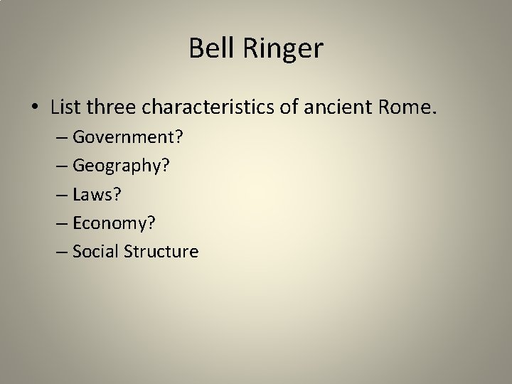 Bell Ringer • List three characteristics of ancient Rome. – Government? – Geography? –