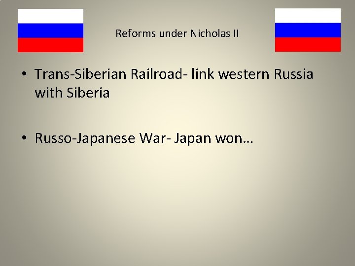 Reforms under Nicholas II • Trans-Siberian Railroad- link western Russia with Siberia • Russo-Japanese