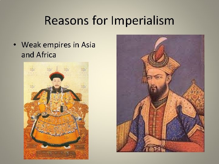 Reasons for Imperialism • Weak empires in Asia and Africa 