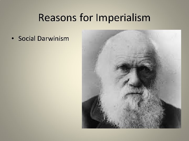 Reasons for Imperialism • Social Darwinism 