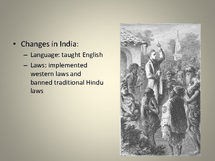  • Changes in India: – Language: taught English – Laws: implemented western laws