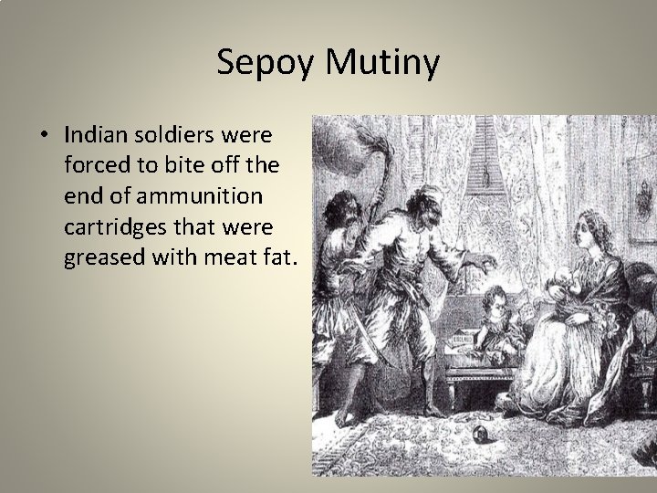 Sepoy Mutiny • Indian soldiers were forced to bite off the end of ammunition