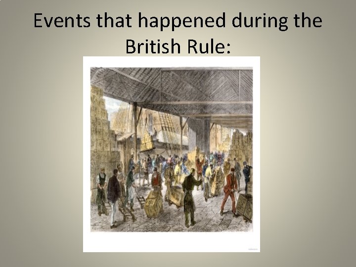 Events that happened during the British Rule: 