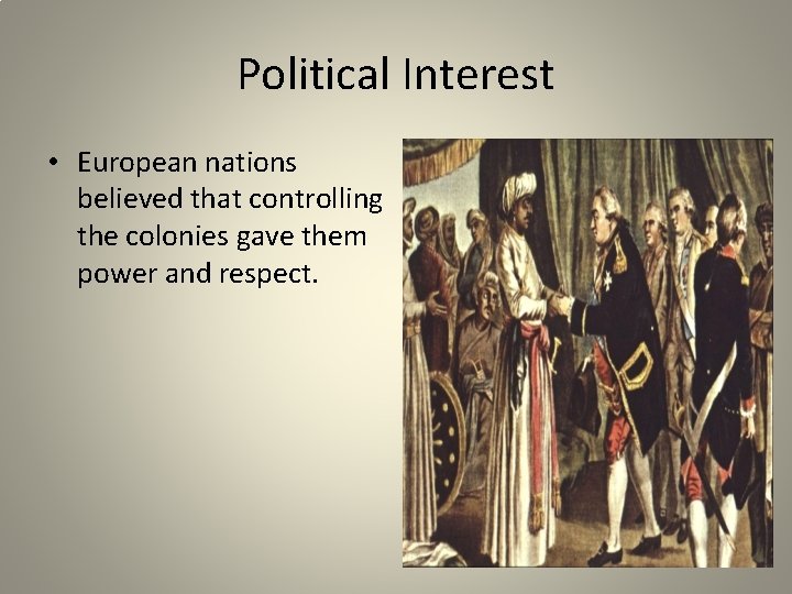 Political Interest • European nations believed that controlling the colonies gave them power and