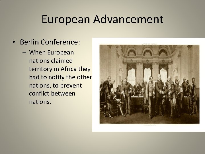 European Advancement • Berlin Conference: – When European nations claimed territory in Africa they