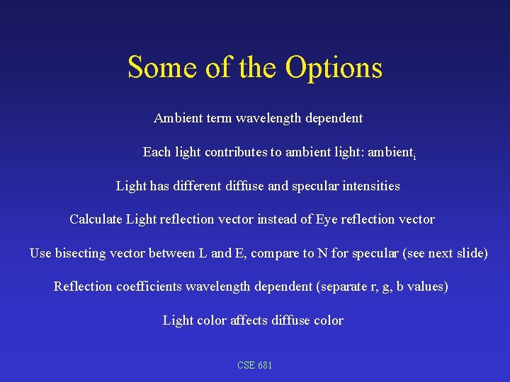 Some of the Options Ambient term wavelength dependent Each light contributes to ambient light: