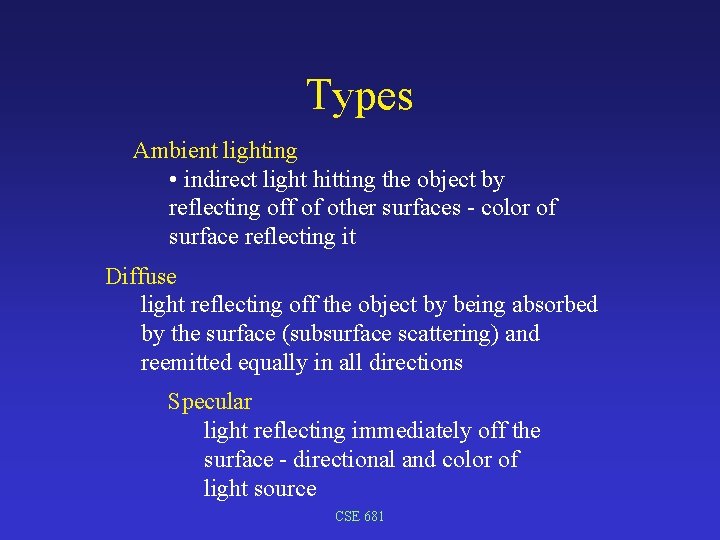 Types Ambient lighting • indirect light hitting the object by reflecting off of other