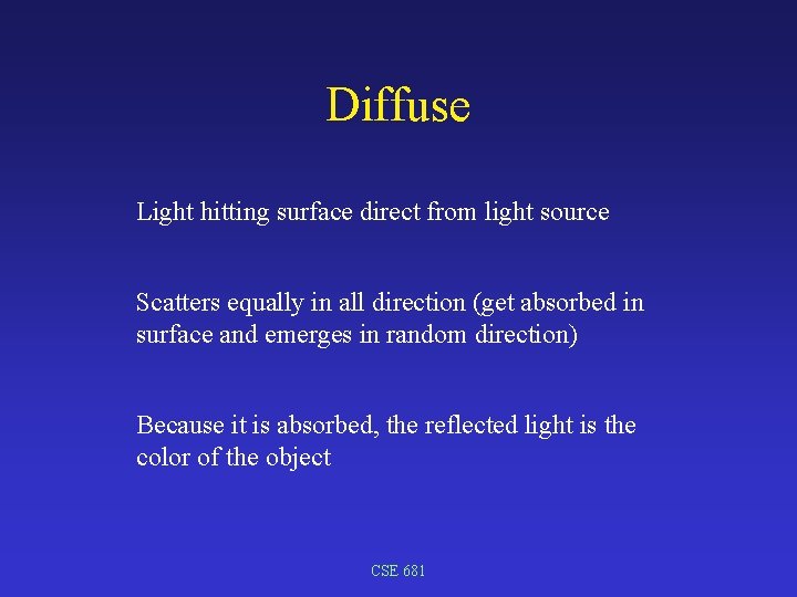 Diffuse Light hitting surface direct from light source Scatters equally in all direction (get