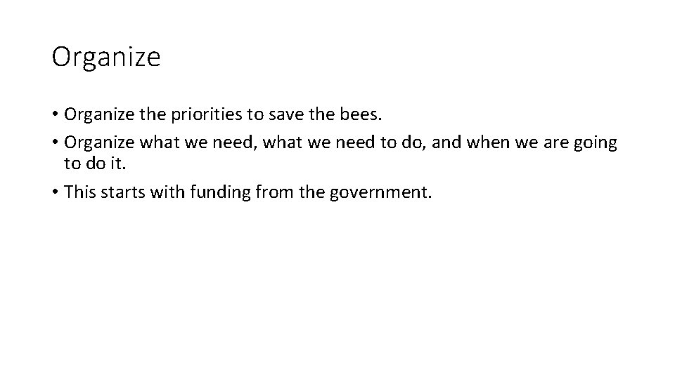 Organize • Organize the priorities to save the bees. • Organize what we need,