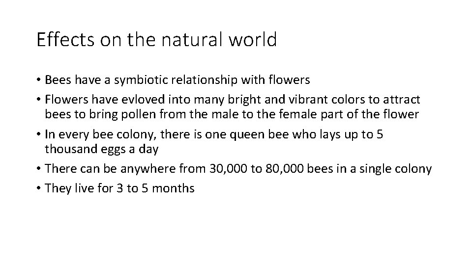 Effects on the natural world • Bees have a symbiotic relationship with flowers •