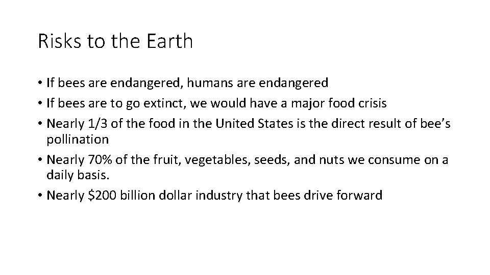 Risks to the Earth • If bees are endangered, humans are endangered • If