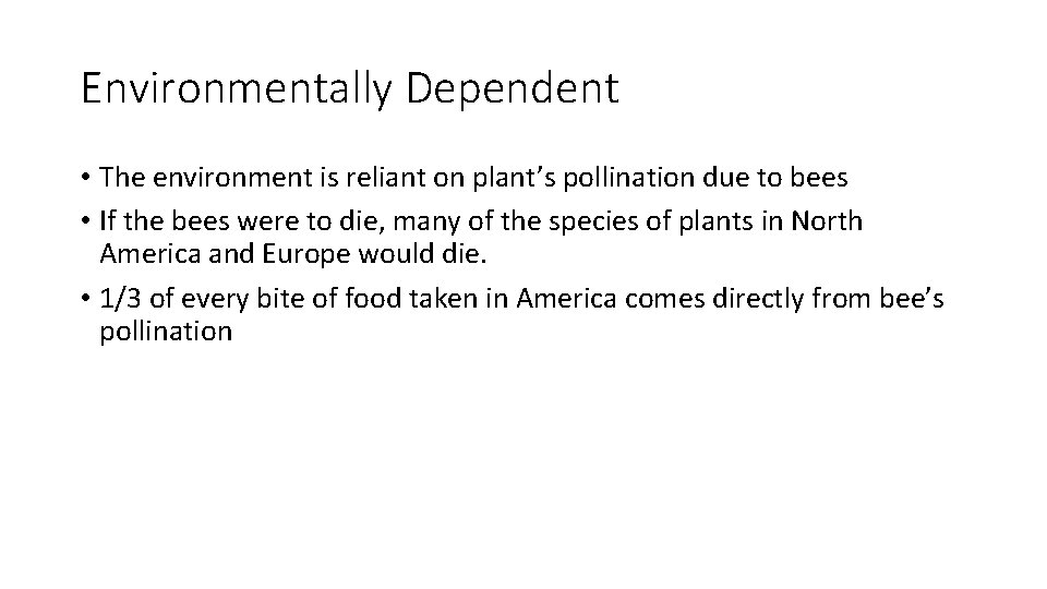 Environmentally Dependent • The environment is reliant on plant’s pollination due to bees •
