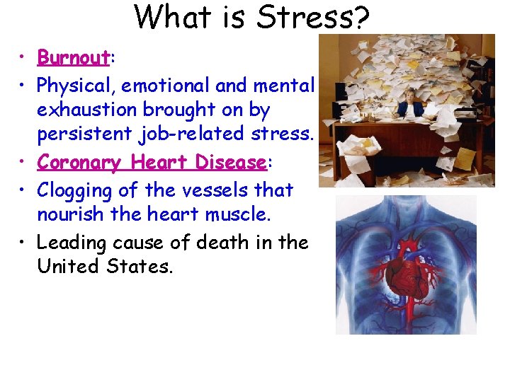 What is Stress? • Burnout: • Physical, emotional and mental exhaustion brought on by