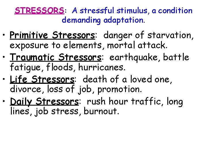 STRESSORS: A stressful stimulus, a condition demanding adaptation. • Primitive Stressors: danger of starvation,