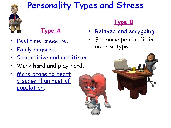 Personality Types and Stress Type B Type A • • • Feel time pressure.