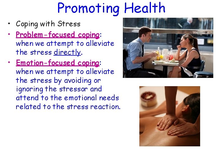 Promoting Health • Coping with Stress • Problem-focused coping: when we attempt to alleviate