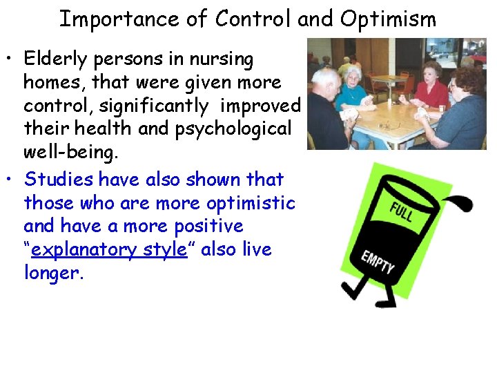 Importance of Control and Optimism • Elderly persons in nursing homes, that were given
