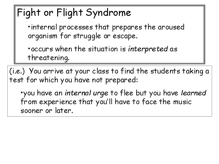 Fight or Flight Syndrome • internal processes that prepares the aroused organism for struggle