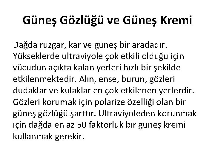 Güneş Gözlüğü ve Güneş Kremi Dağda rüzgar, kar ve güneş bir aradadır. Yükseklerde ultraviyole