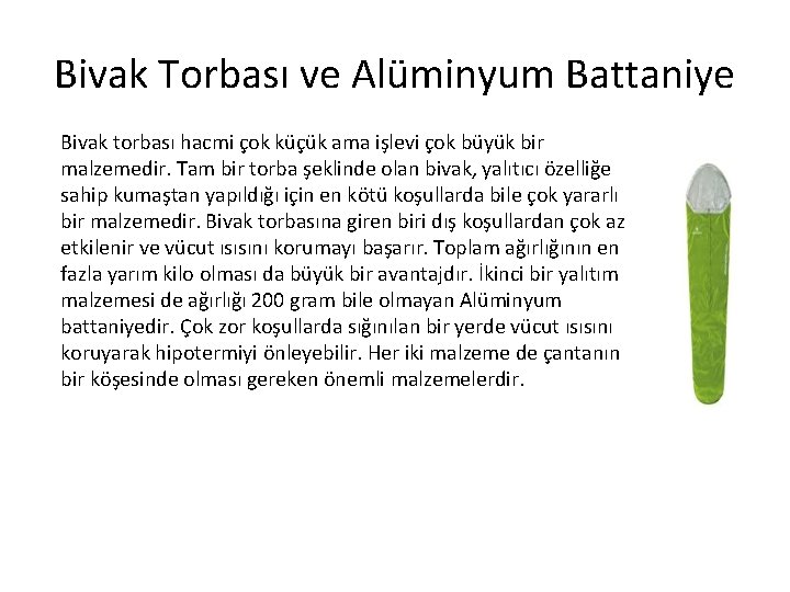 Bivak Torbası ve Alüminyum Battaniye Bivak torbası hacmi çok küçük ama işlevi çok büyük