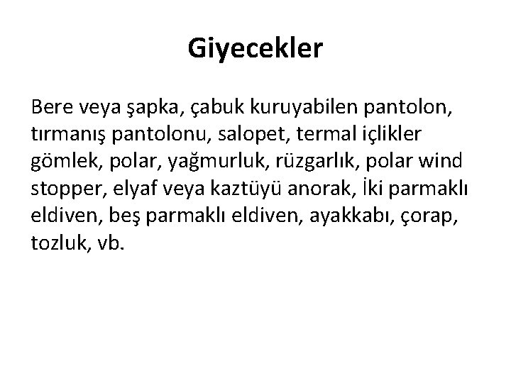 Giyecekler Bere veya şapka, çabuk kuruyabilen pantolon, tırmanış pantolonu, salopet, termal içlikler gömlek, polar,