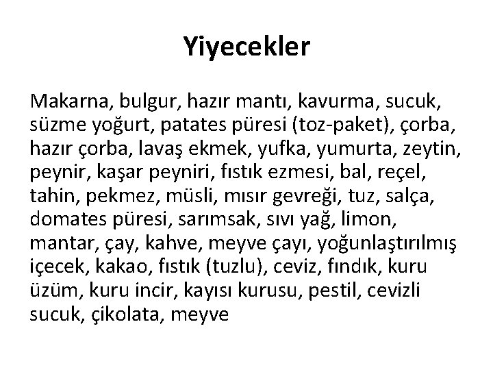 Yiyecekler Makarna, bulgur, hazır mantı, kavurma, sucuk, süzme yoğurt, patates püresi (toz-paket), çorba, hazır