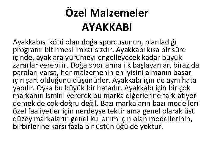 Özel Malzemeler AYAKKABI Ayakkabısı kötü olan doğa sporcusunun, planladığı programı bitirmesi imkansızdır. Ayakkabı kısa