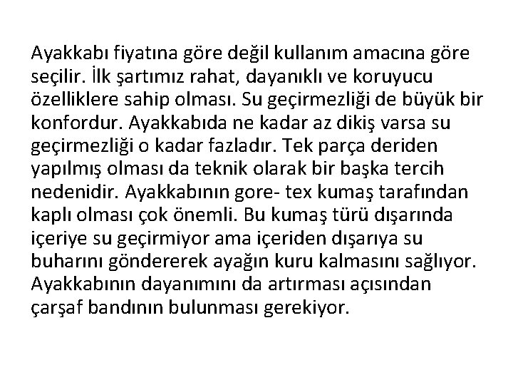 Ayakkabı fiyatına göre değil kullanım amacına göre seçilir. İlk şartımız rahat, dayanıklı ve koruyucu