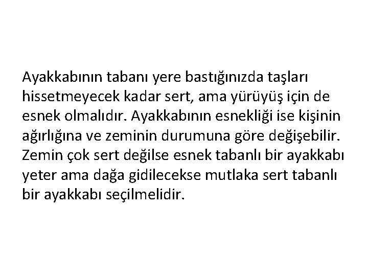 Ayakkabının tabanı yere bastığınızda taşları hissetmeyecek kadar sert, ama yürüyüş için de esnek olmalıdır.