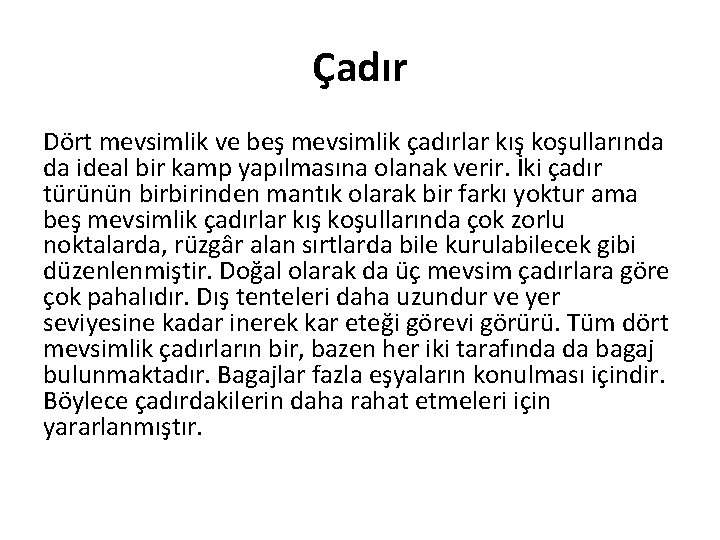 Çadır Dört mevsimlik ve beş mevsimlik çadırlar kış koşullarında da ideal bir kamp yapılmasına