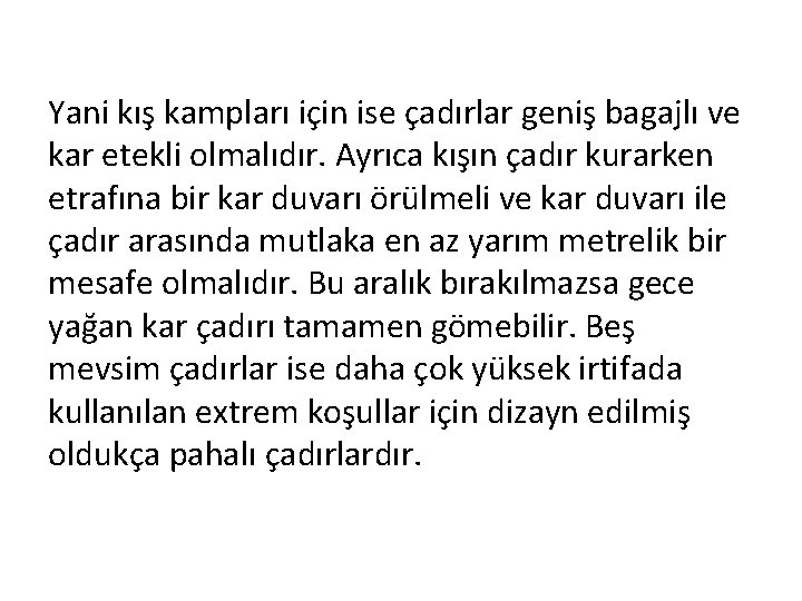 Yani kış kampları için ise çadırlar geniş bagajlı ve kar etekli olmalıdır. Ayrıca kışın