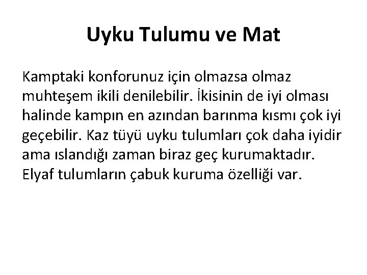 Uyku Tulumu ve Mat Kamptaki konforunuz için olmazsa olmaz muhteşem ikili denilebilir. İkisinin de