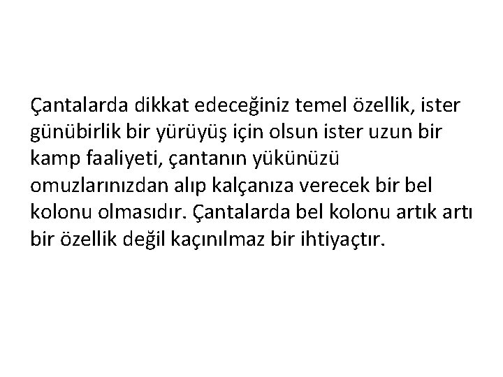 Çantalarda dikkat edeceğiniz temel özellik, ister günübirlik bir yürüyüş için olsun ister uzun bir